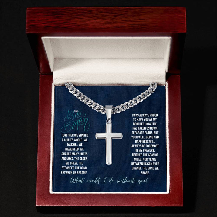 To My Big Brother | Together we shared a Child's world, We Talked. We Disagreed. We shared many hurts and joys - Artisan Cross Necklace on Cuban Chain