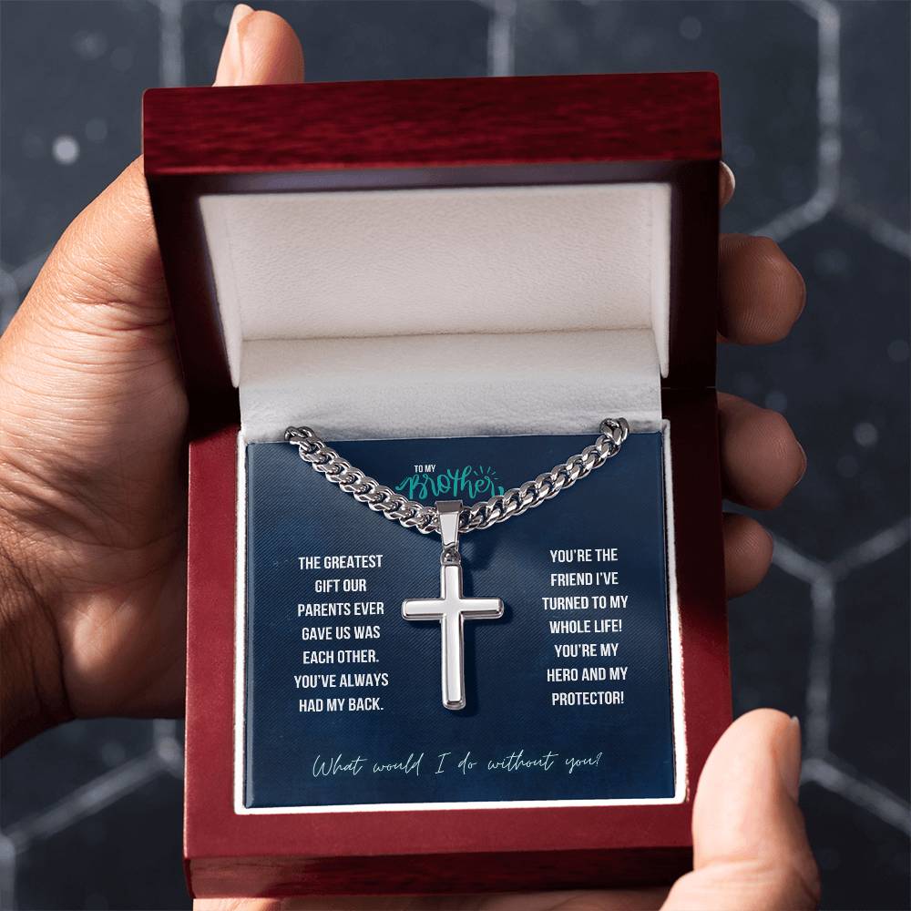 To My Brother | The greatest gift our parents ever gave us was each other - Artisan Cross Necklace on Cuban Chain