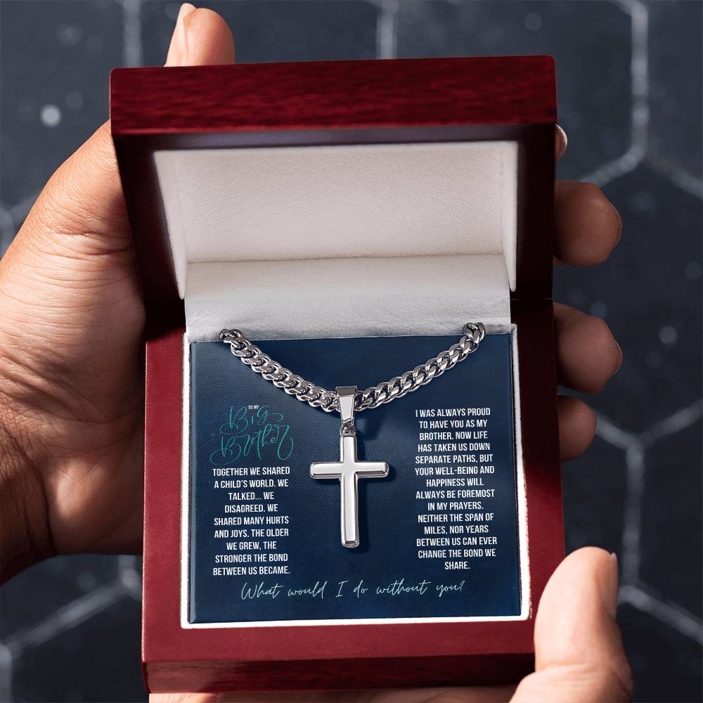 To My Big Brother | Together we shared a Child's world, We Talked. We Disagreed. We shared many hurts and joys - Artisan Cross Necklace on Cuban Chain