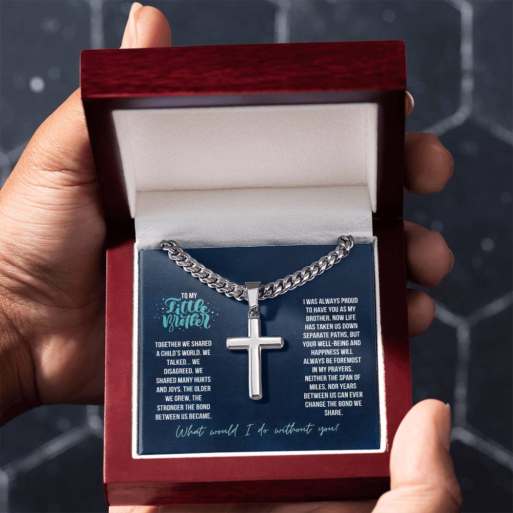 To My Little Brother | Together we shared a Child's world, We Talked. We Disagreed. We shared many hurts and joys - Artisan Cross Necklace on Cuban Chain