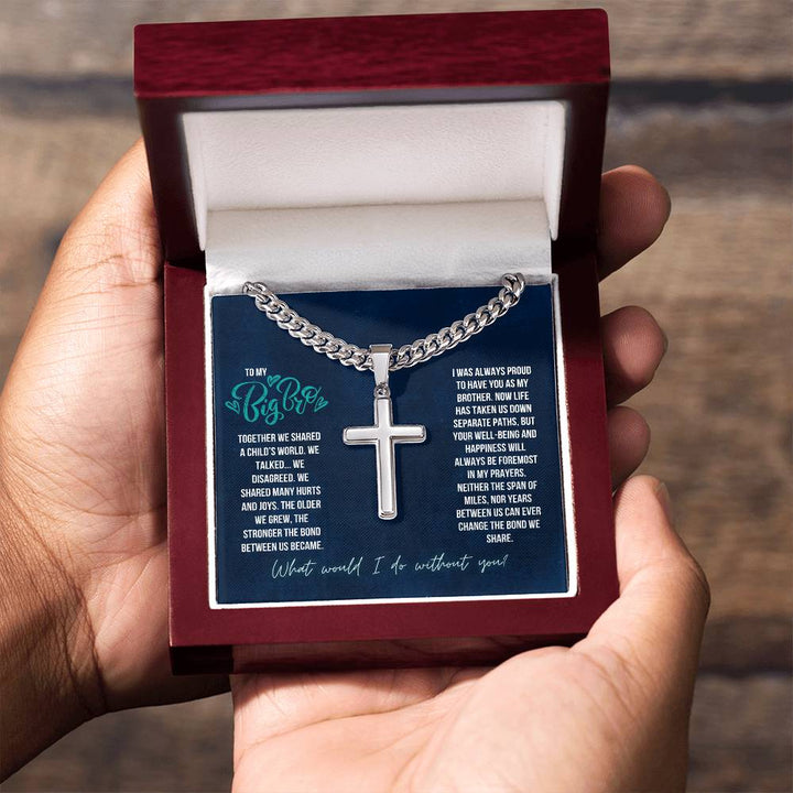 To My Big Bro | The Stronger the bond between us, I was always proud to have you as my Brother - Artisan Cross Necklace on Cuban Chain