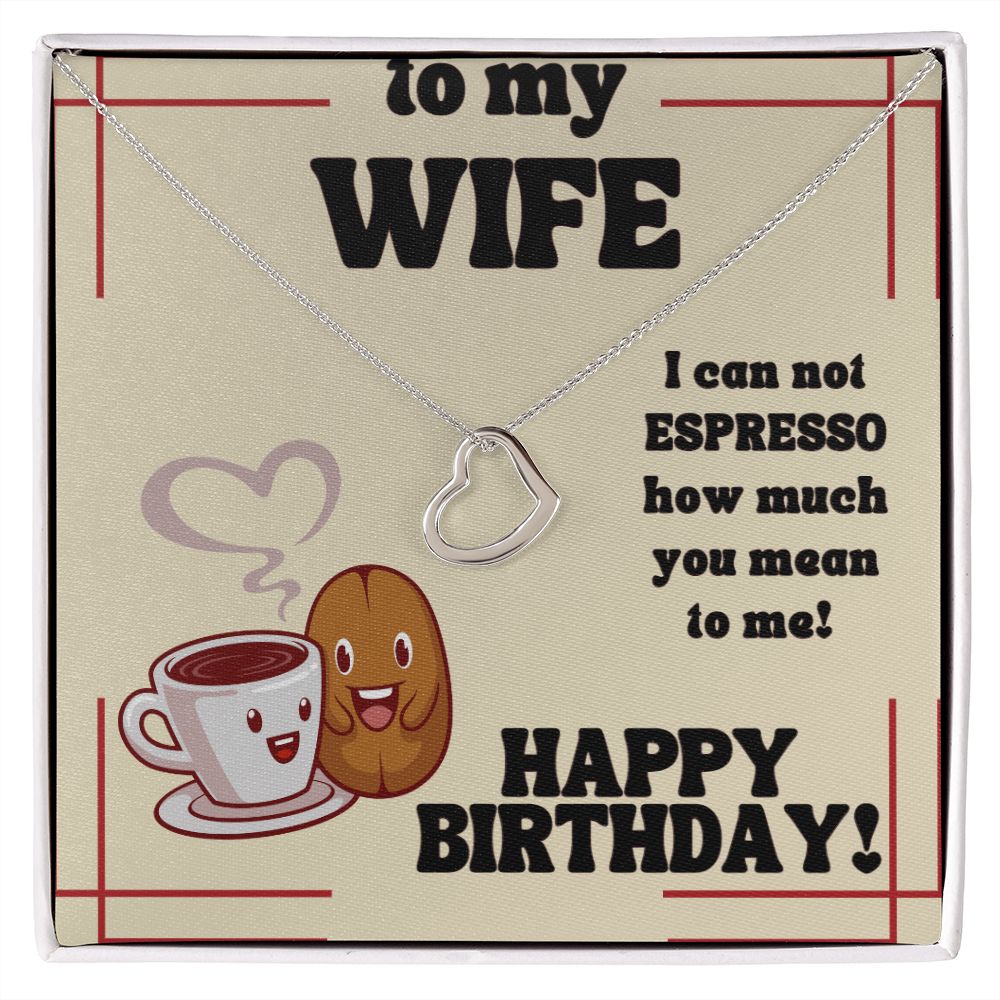 To My Wife | I can not Espresso how much you mean to me! Happy Birthday - Delicate Heart Necklace