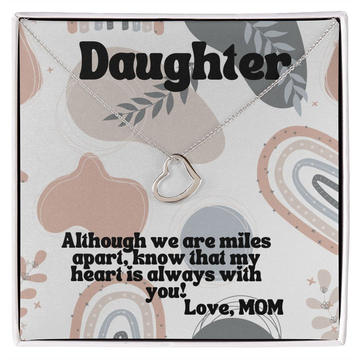 Daughter | Although we are miles apart, know that my heart is always with you! Love, Mom -  Delicate Heart Necklace