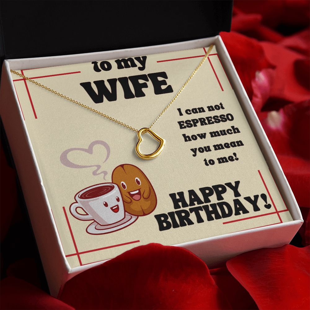 To My Wife | I can not Espresso how much you mean to me! Happy Birthday - Delicate Heart Necklace