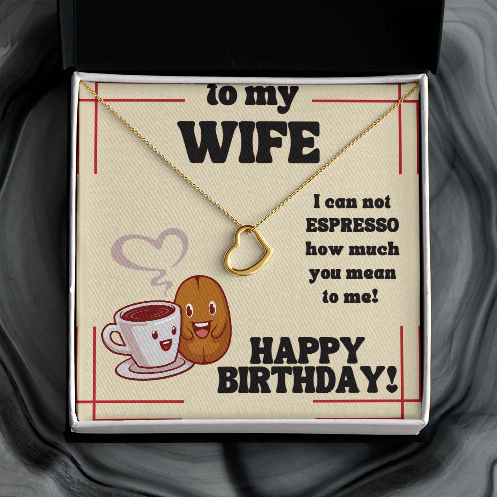 To My Wife | I can not Espresso how much you mean to me! Happy Birthday - Delicate Heart Necklace