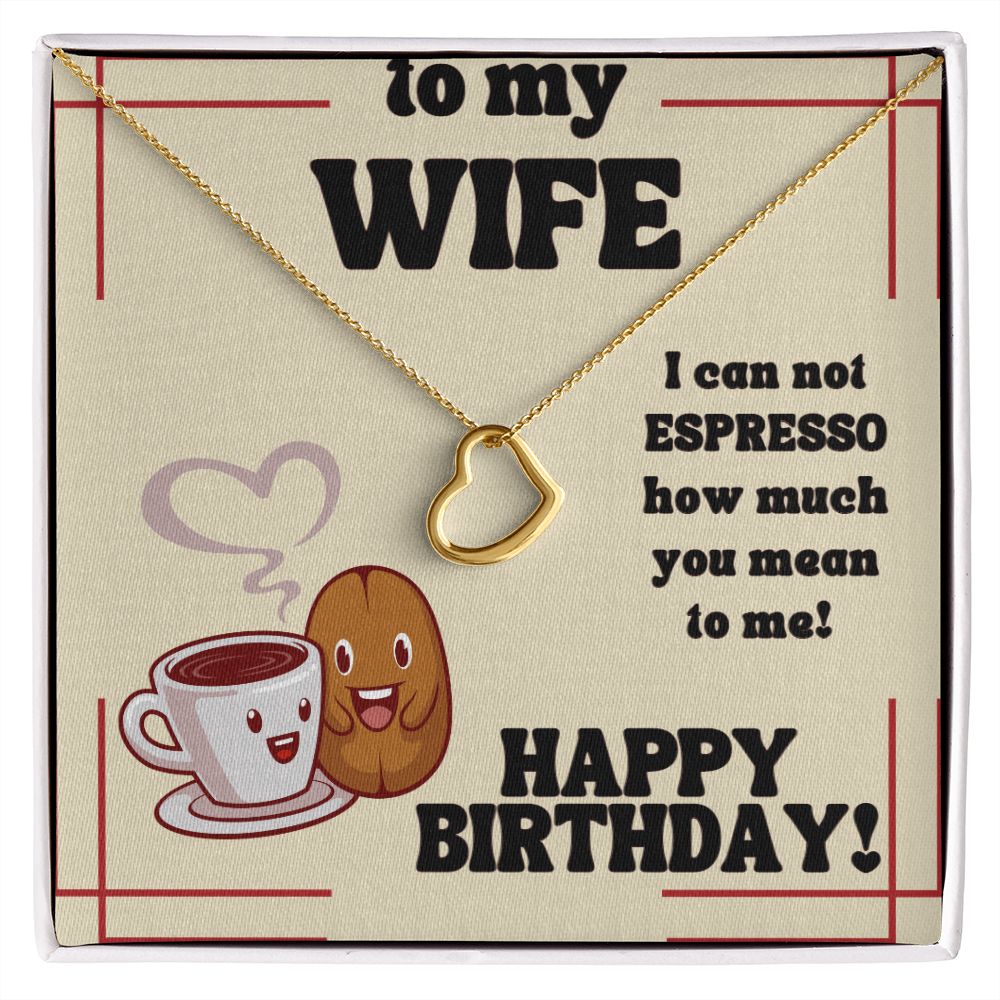 To My Wife | I can not Espresso how much you mean to me! Happy Birthday - Delicate Heart Necklace