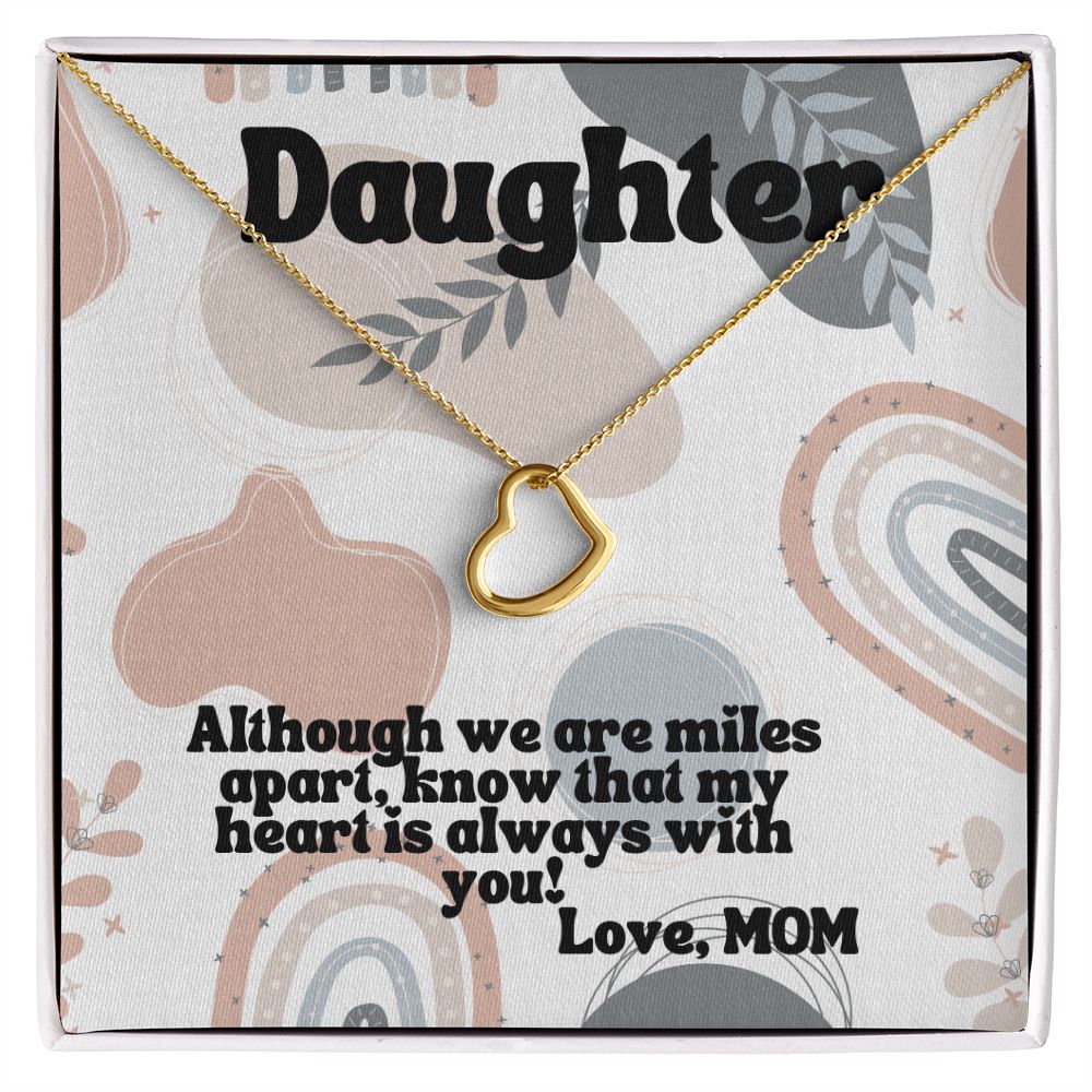 Daughter | Although we are miles apart, know that my heart is always with you! Love, Mom -  Delicate Heart Necklace