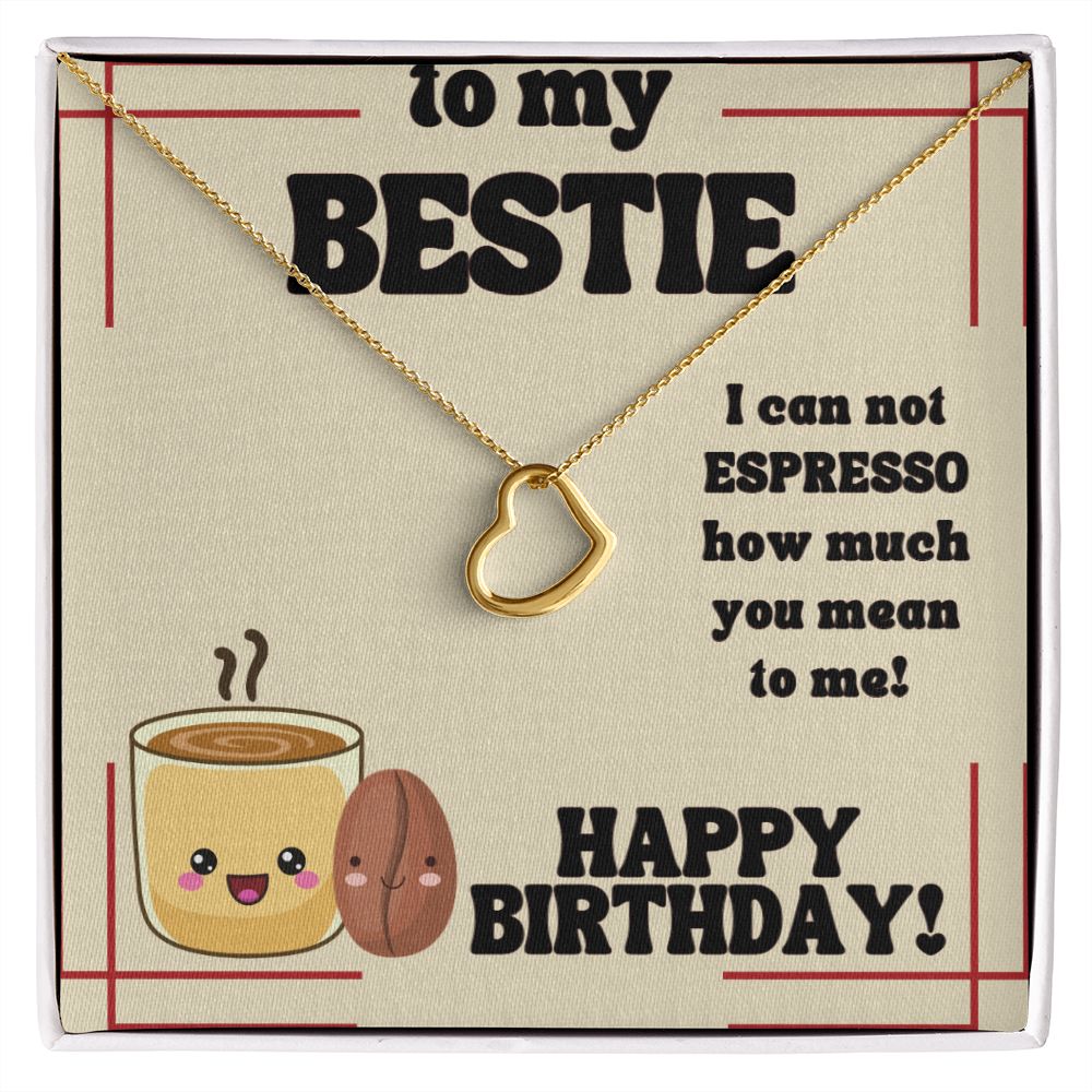 To My Bestie | I can not Espresso how much you mean to me - Delicate Heart Necklace