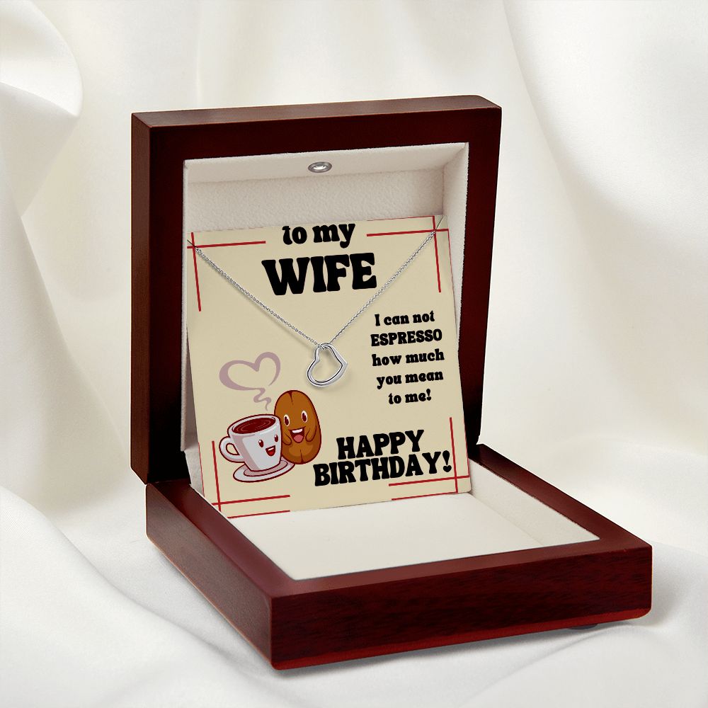 To My Wife | I can not Espresso how much you mean to me! Happy Birthday - Delicate Heart Necklace