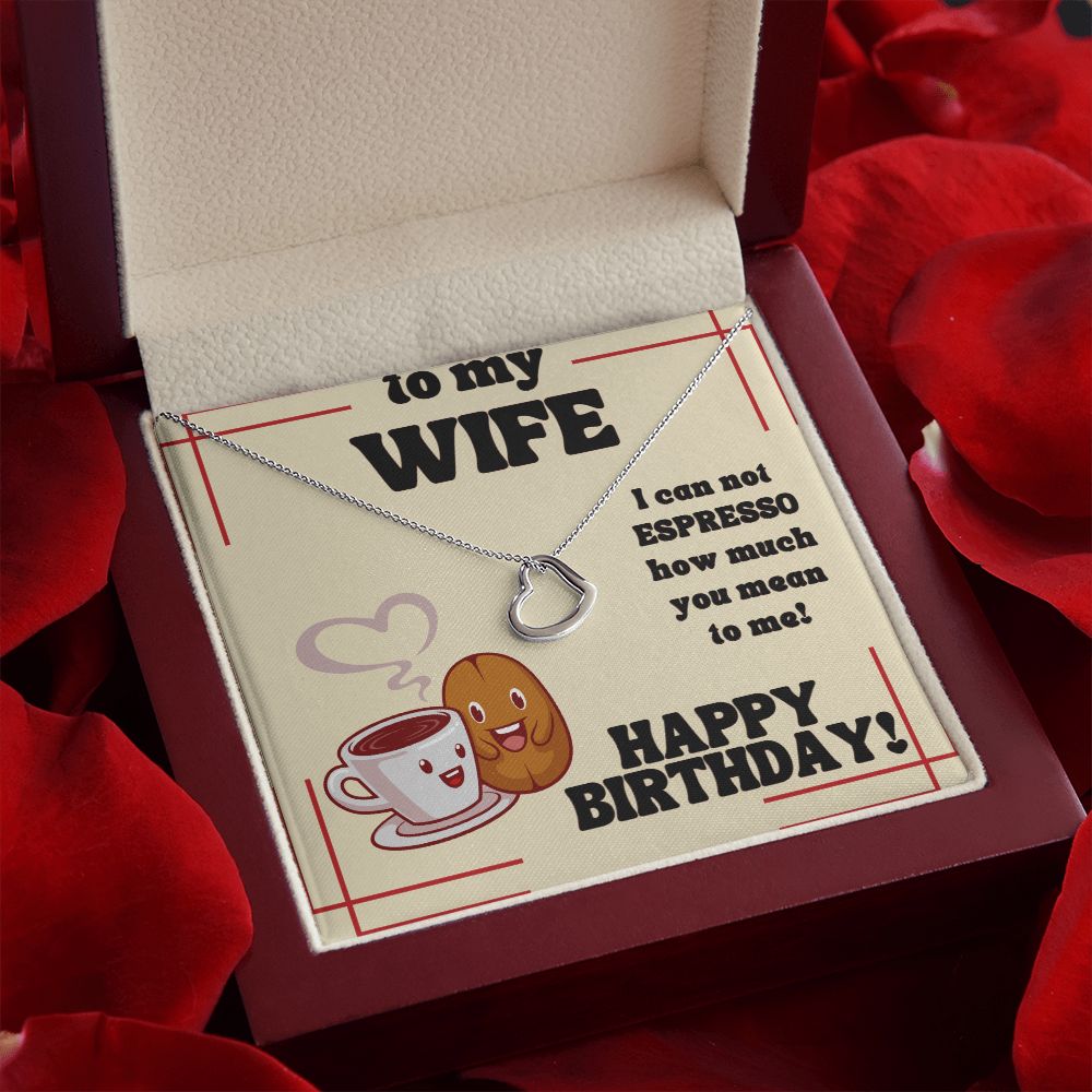 To My Wife | I can not Espresso how much you mean to me! Happy Birthday - Delicate Heart Necklace