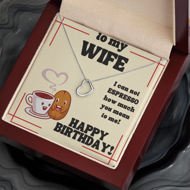 To My Wife | I can not Espresso how much you mean to me! Happy Birthday - Delicate Heart Necklace