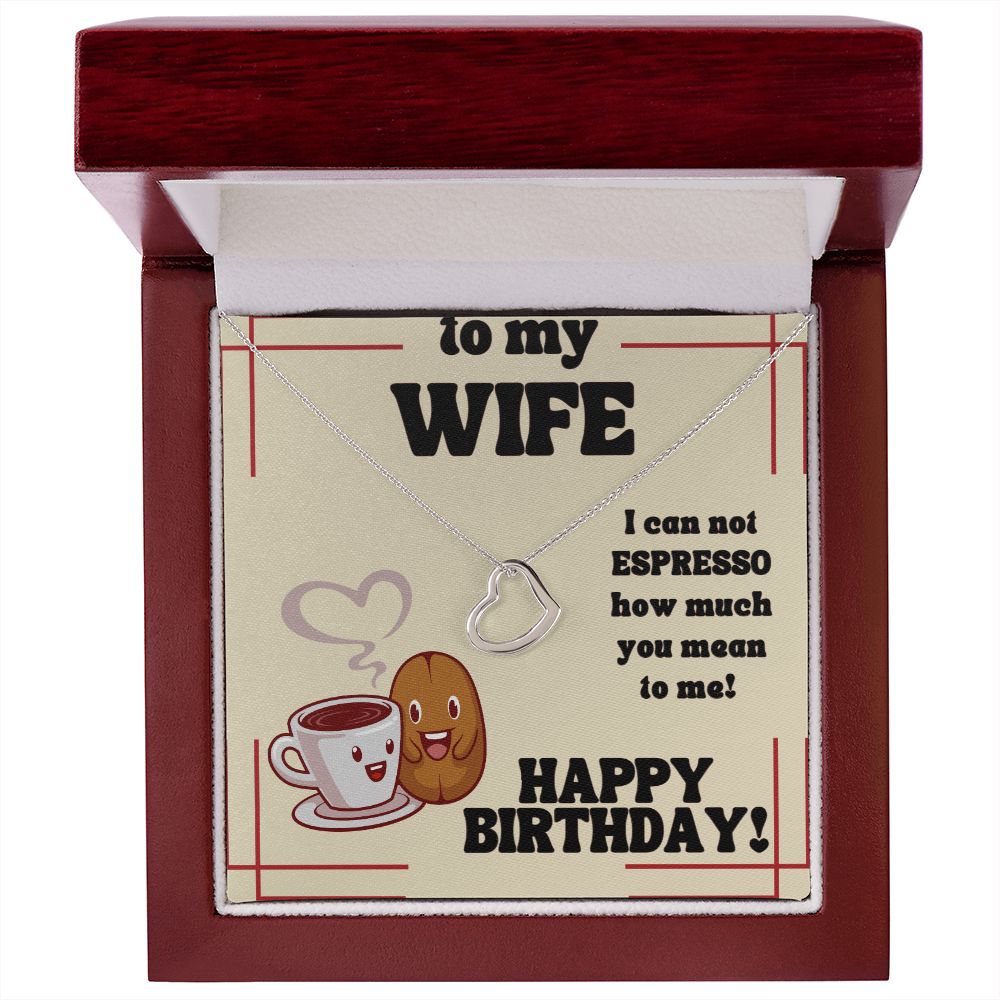 To My Wife | I can not Espresso how much you mean to me! Happy Birthday - Delicate Heart Necklace