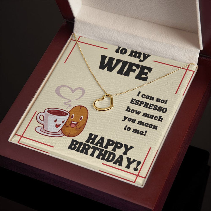 To My Wife | I can not Espresso how much you mean to me! Happy Birthday - Delicate Heart Necklace