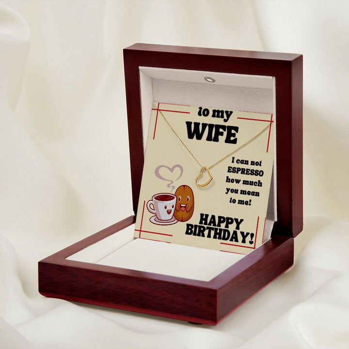 To My Wife | I can not Espresso how much you mean to me! Happy Birthday - Delicate Heart Necklace