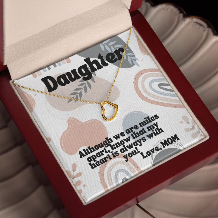 Daughter | Although we are miles apart, know that my heart is always with you! Love, Mom -  Delicate Heart Necklace