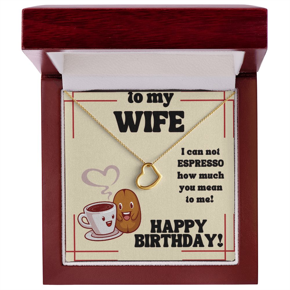 To My Wife | I can not Espresso how much you mean to me! Happy Birthday - Delicate Heart Necklace