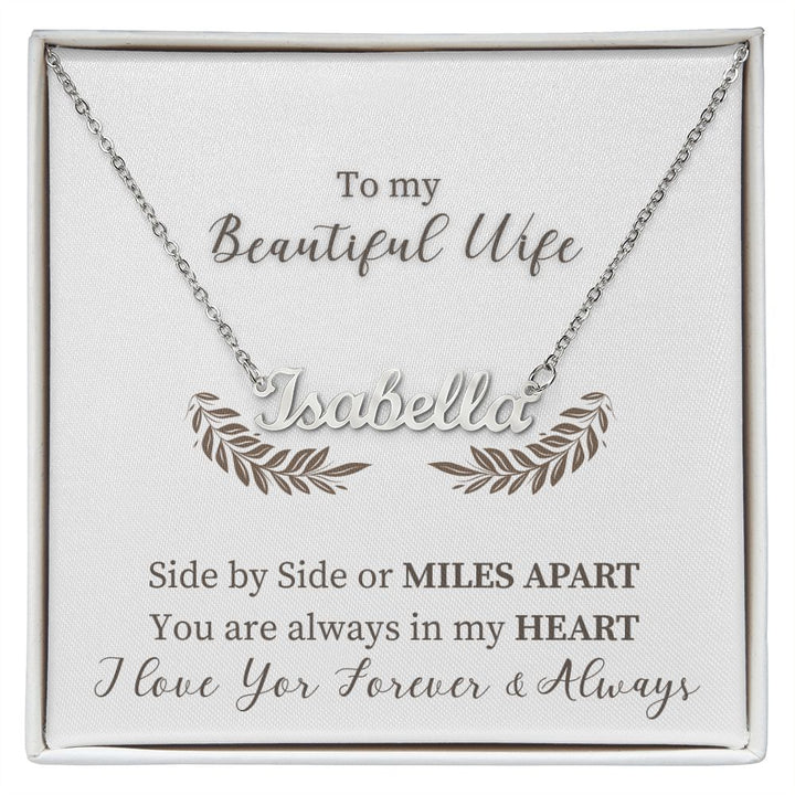 To My Beautiful Wife | Side by Side or Miles Apart You are always in my Heart - Personalized Name Necklace