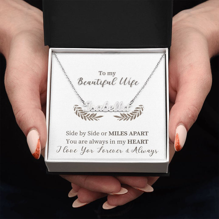 To My Beautiful Wife | Side by Side or Miles Apart You are always in my Heart - Personalized Name Necklace