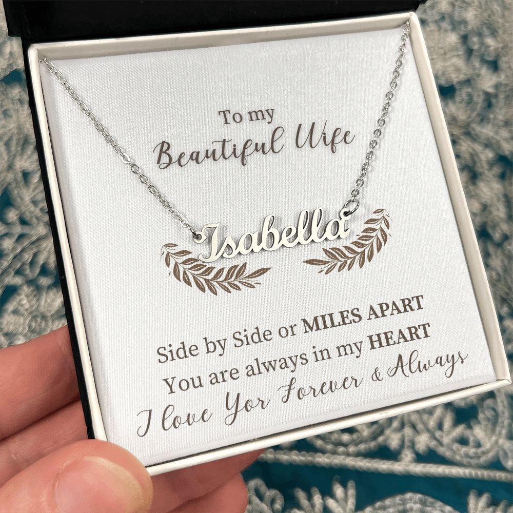 To My Beautiful Wife | Side by Side or Miles Apart You are always in my Heart - Personalized Name Necklace