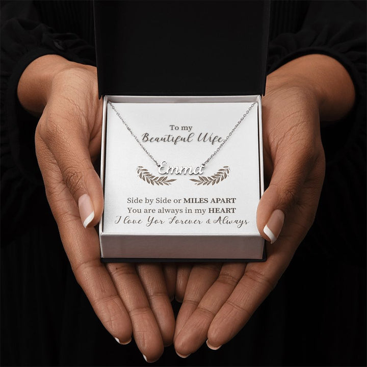 To My Beautiful Wife | Side by Side or Miles Apart You are always in my Heart - Personalized Name Necklace