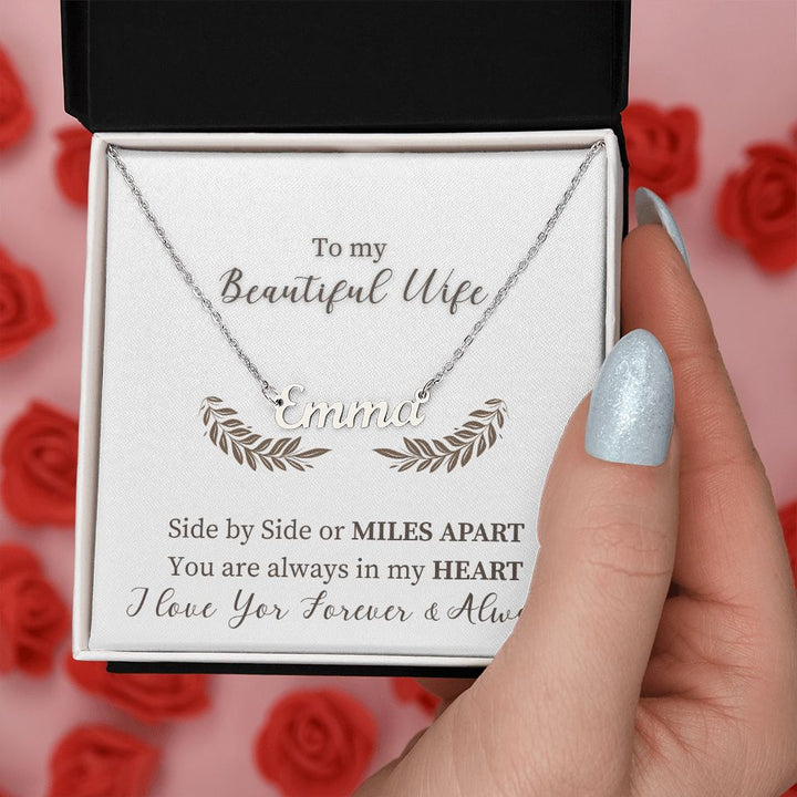 To My Beautiful Wife | Side by Side or Miles Apart You are always in my Heart - Personalized Name Necklace