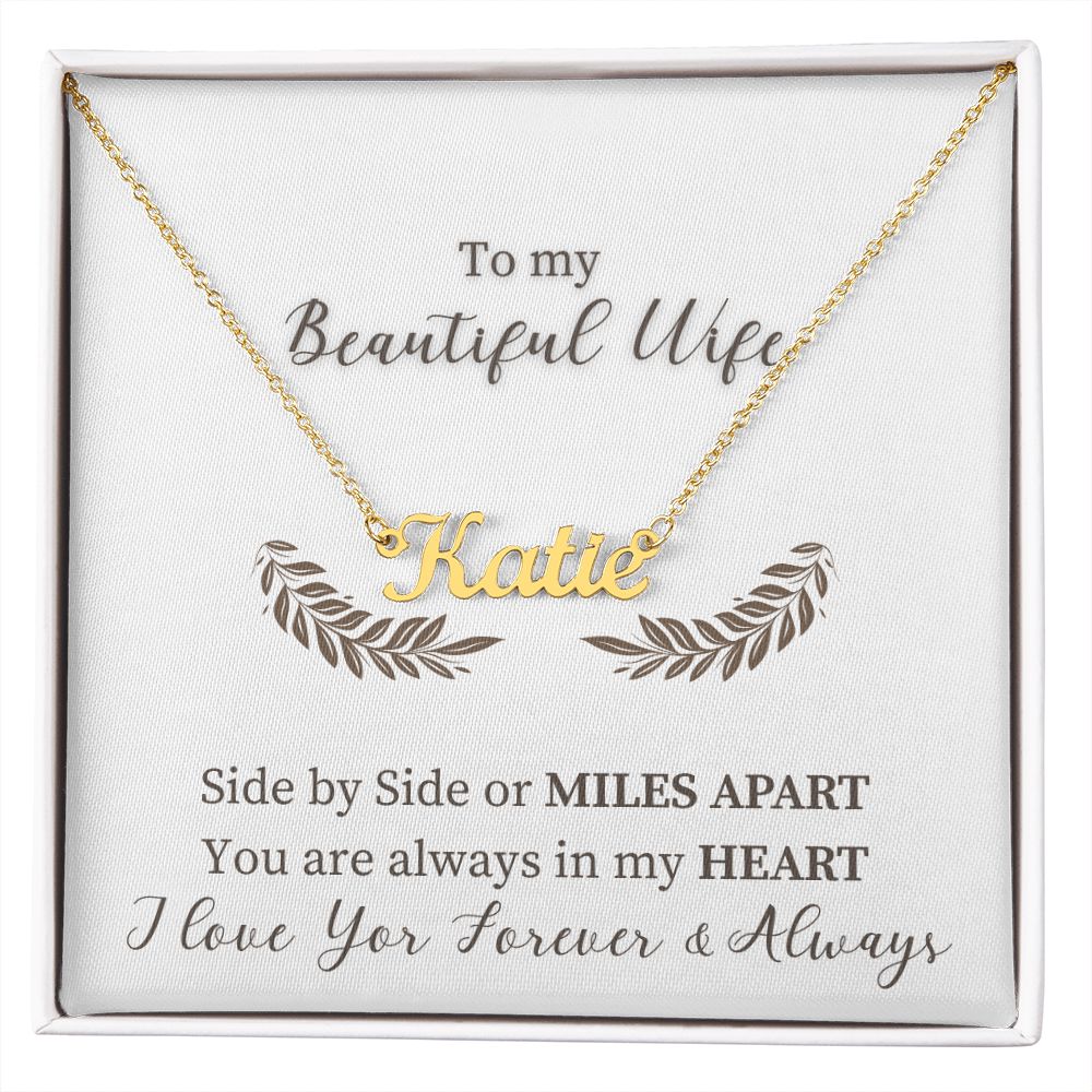 To My Beautiful Wife | Side by Side or Miles Apart You are always in my Heart - Personalized Name Necklace