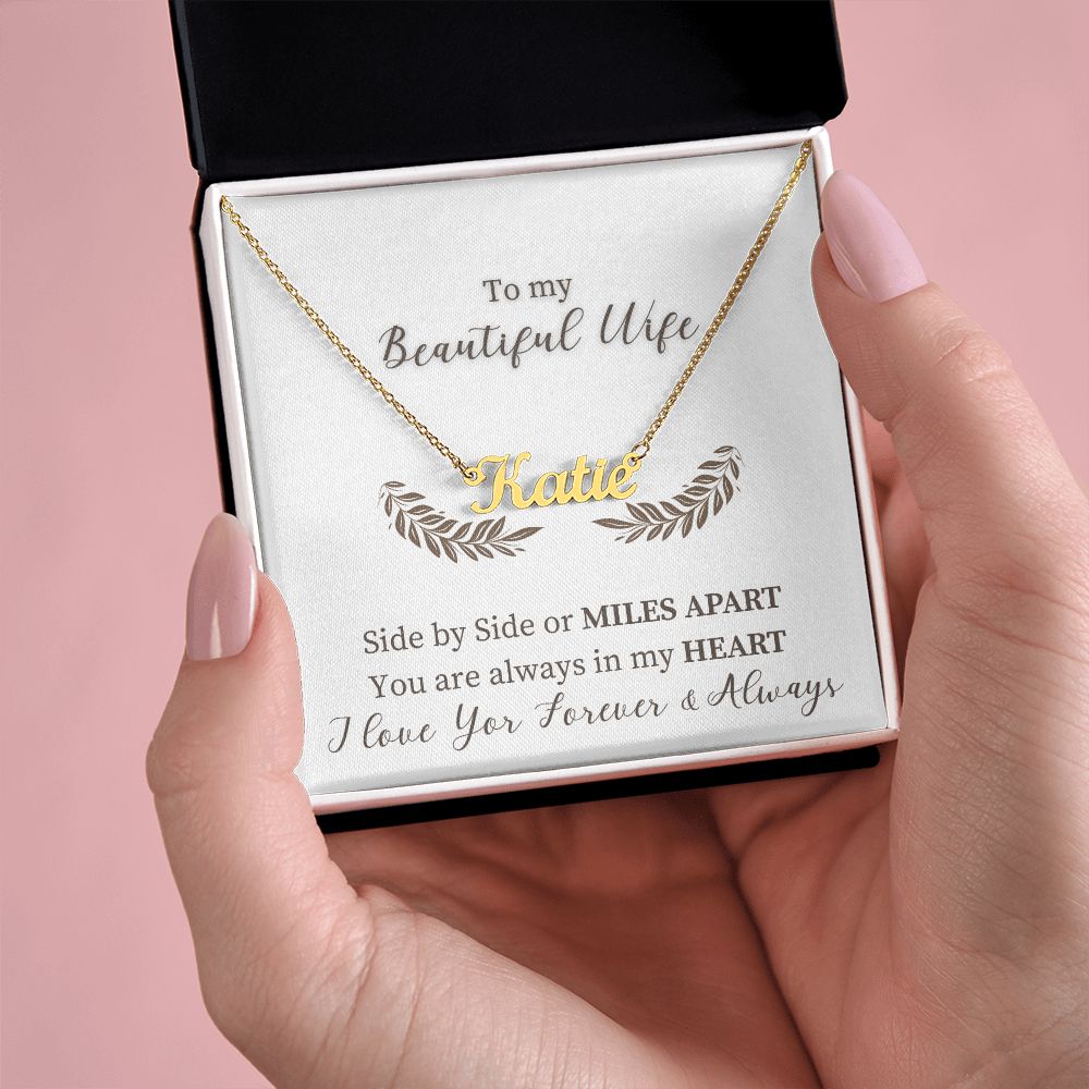 To My Beautiful Wife | Side by Side or Miles Apart You are always in my Heart - Personalized Name Necklace