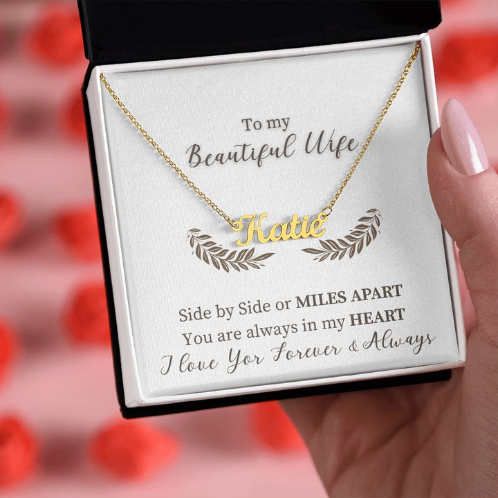 To My Beautiful Wife | Side by Side or Miles Apart You are always in my Heart - Personalized Name Necklace