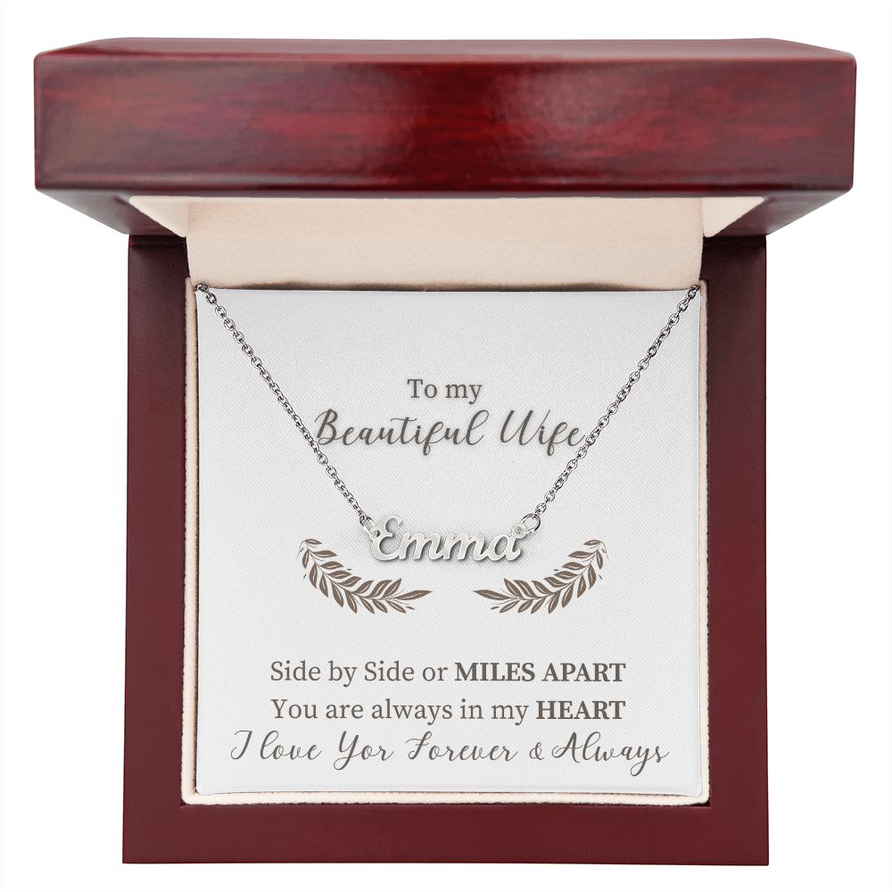 To My Beautiful Wife | Side by Side or Miles Apart You are always in my Heart - Personalized Name Necklace