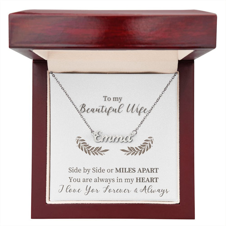 To My Beautiful Wife | Side by Side or Miles Apart You are always in my Heart - Personalized Name Necklace