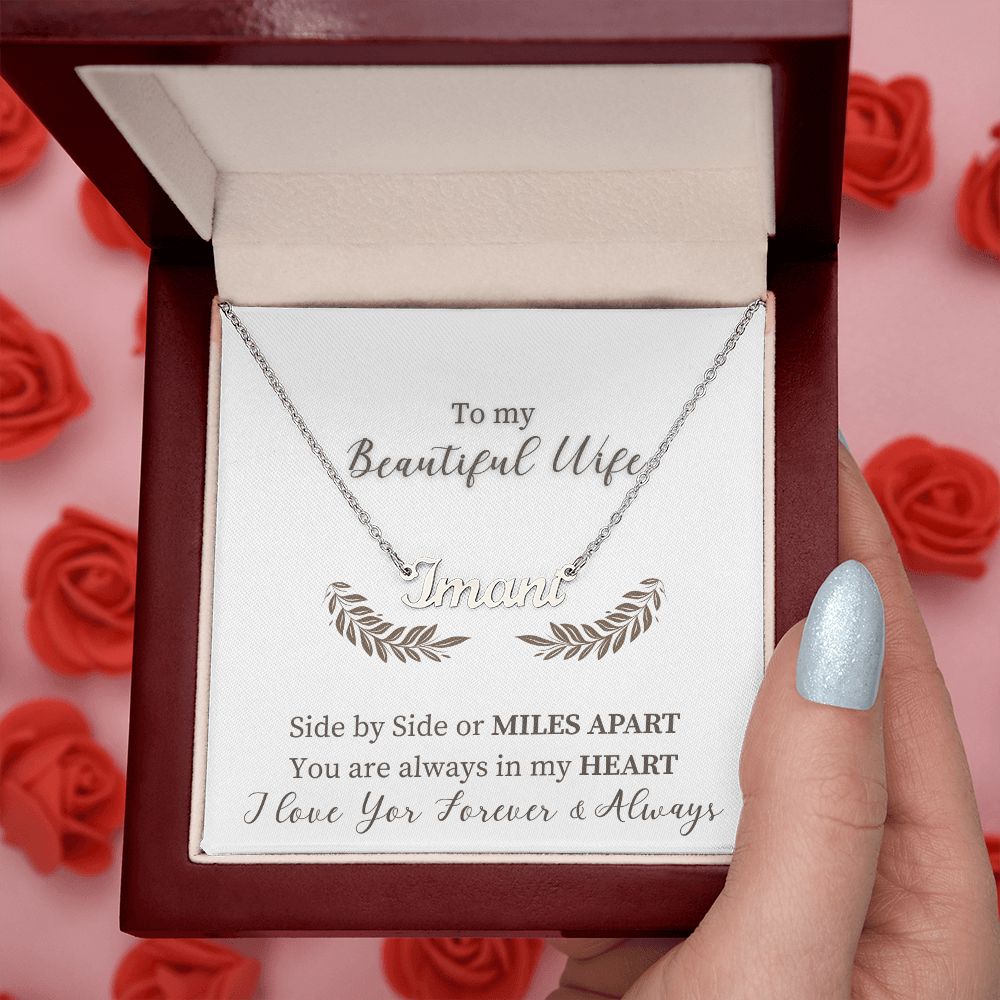 To My Beautiful Wife | Side by Side or Miles Apart You are always in my Heart - Personalized Name Necklace