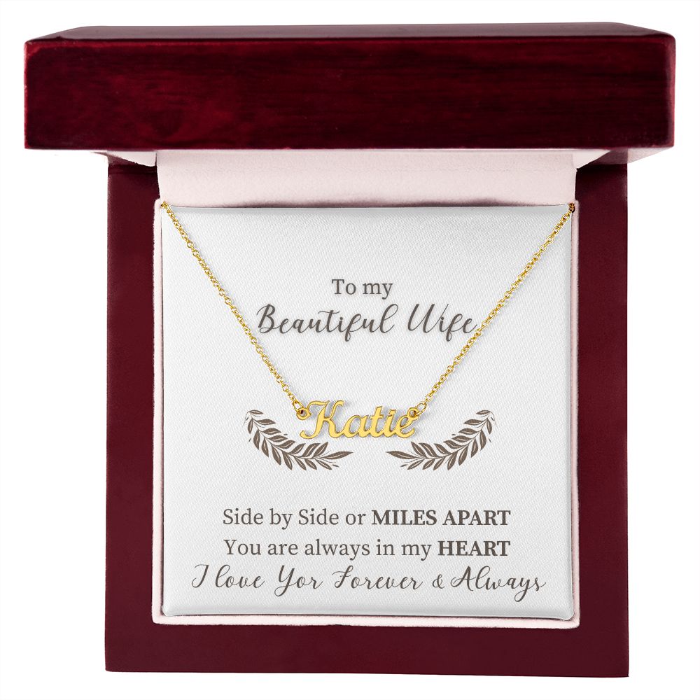 To My Beautiful Wife | Side by Side or Miles Apart You are always in my Heart - Personalized Name Necklace