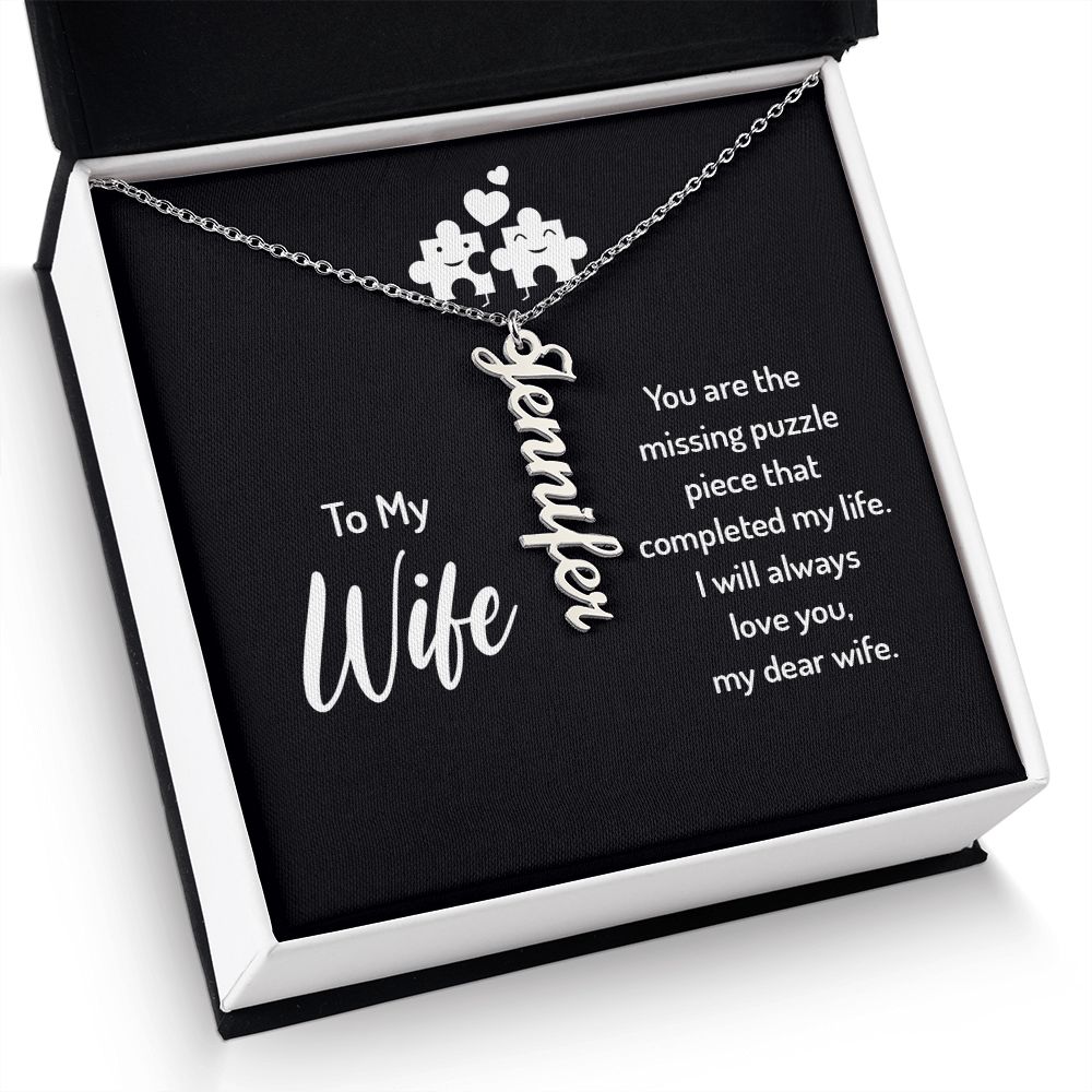 To My Wife | You are the missing puzzle piece that completed my life. I will always love you, my dear wife. - Personalized Vertical Name Necklace