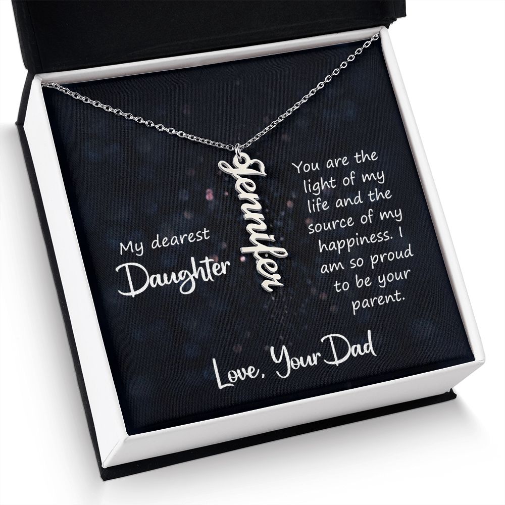 My Dearest Daughter | You are the light of my life and the source of my happiness. Love, Your Dad - Personalized Vertical Name Necklace