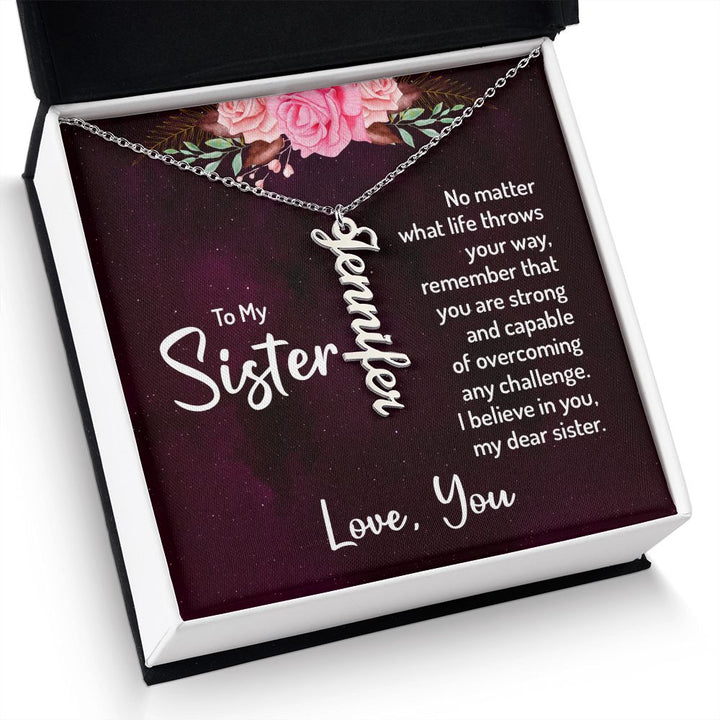 To My Sister | No matter what life throws your way, remember that you are strong and capable of overcoming any challenge. - Personalized Vertical Name Necklace