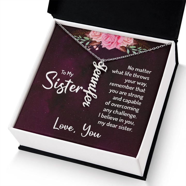 To My Sister | No matter what life throws your way, remember that you are strong and capable of overcoming any challenge. - Personalized Vertical Name Necklace