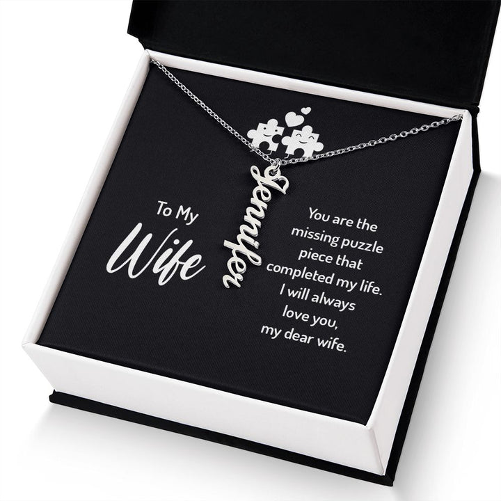 To My Wife | You are the missing puzzle piece that completed my life. I will always love you, my dear wife. - Personalized Vertical Name Necklace