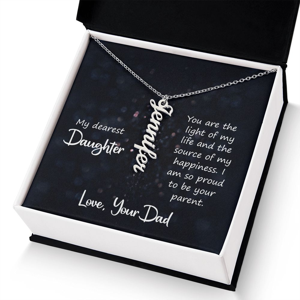 My Dearest Daughter | You are the light of my life and the source of my happiness. Love, Your Dad - Personalized Vertical Name Necklace