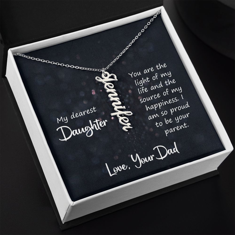 My Dearest Daughter | You are the light of my life and the source of my happiness. Love, Your Dad - Personalized Vertical Name Necklace