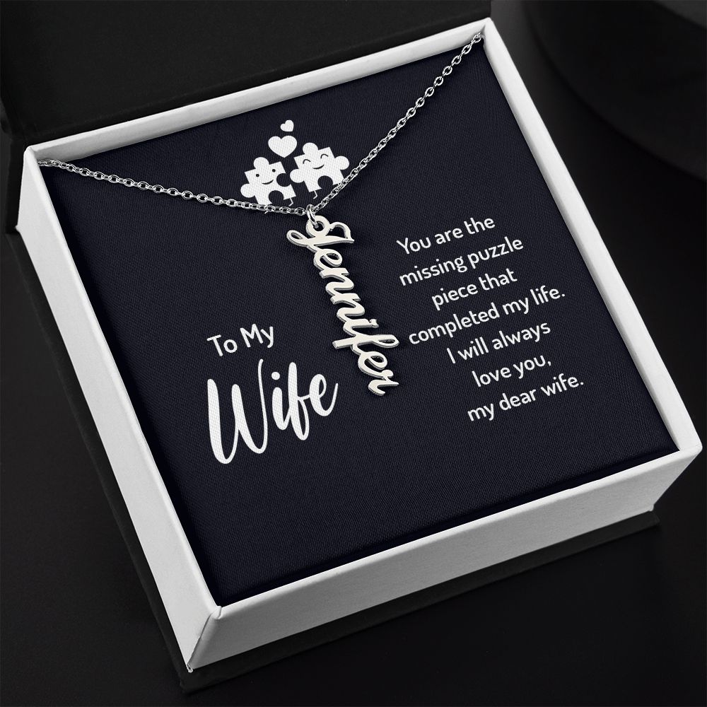 To My Wife | You are the missing puzzle piece that completed my life. I will always love you, my dear wife. - Personalized Vertical Name Necklace