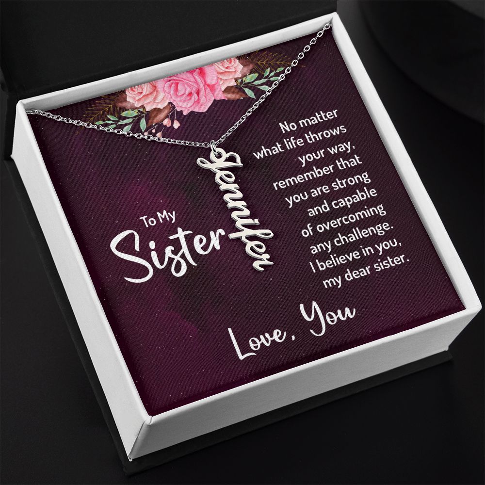 To My Sister | No matter what life throws your way, remember that you are strong and capable of overcoming any challenge. - Personalized Vertical Name Necklace