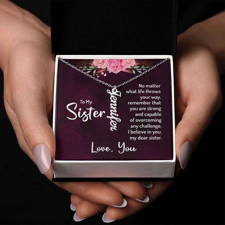 To My Sister | No matter what life throws your way, remember that you are strong and capable of overcoming any challenge. - Personalized Vertical Name Necklace