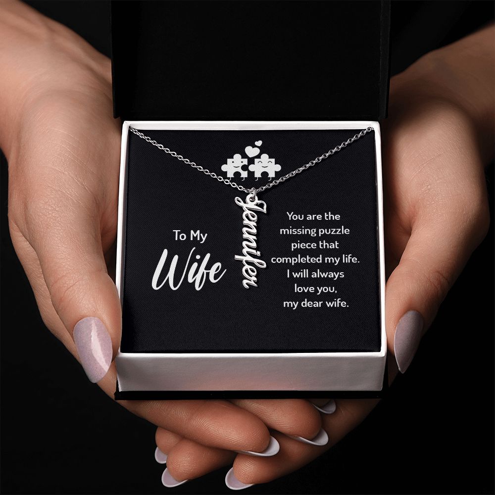 To My Wife | You are the missing puzzle piece that completed my life. I will always love you, my dear wife. - Personalized Vertical Name Necklace