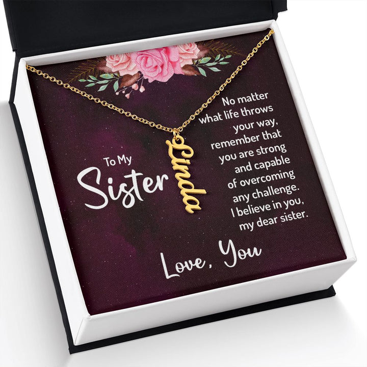 To My Sister | No matter what life throws your way, remember that you are strong and capable of overcoming any challenge. - Personalized Vertical Name Necklace