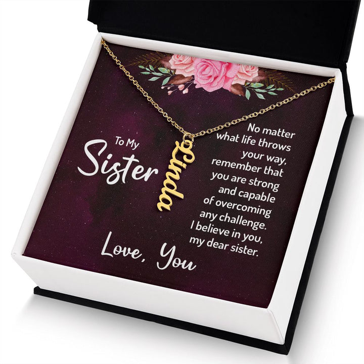 To My Sister | No matter what life throws your way, remember that you are strong and capable of overcoming any challenge. - Personalized Vertical Name Necklace