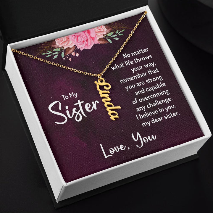 To My Sister | No matter what life throws your way, remember that you are strong and capable of overcoming any challenge. - Personalized Vertical Name Necklace