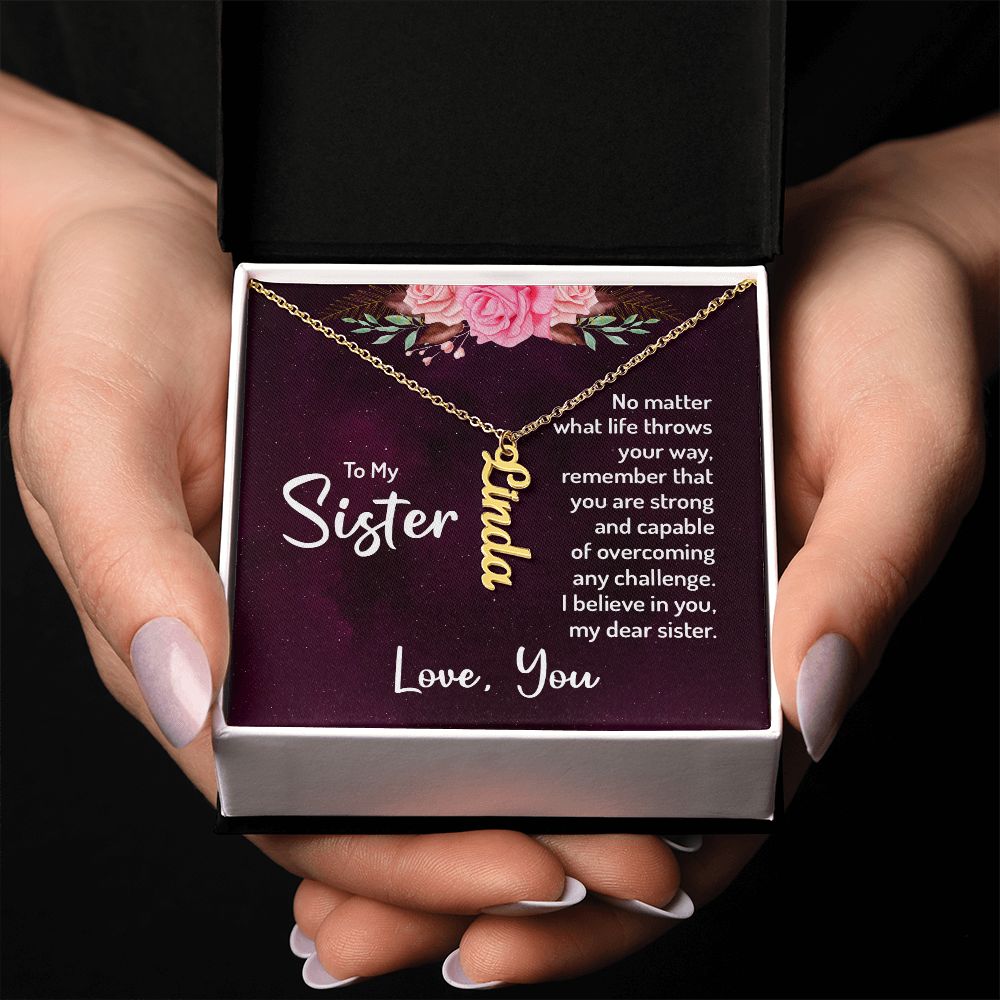 To My Sister | No matter what life throws your way, remember that you are strong and capable of overcoming any challenge. - Personalized Vertical Name Necklace