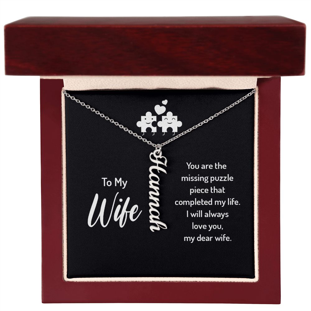 To My Wife | You are the missing puzzle piece that completed my life. I will always love you, my dear wife. - Personalized Vertical Name Necklace