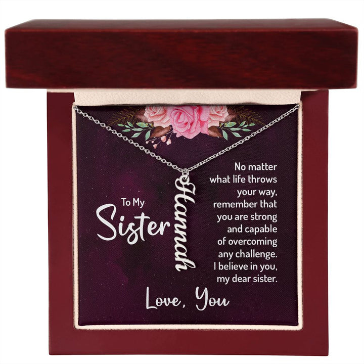 To My Sister | No matter what life throws your way, remember that you are strong and capable of overcoming any challenge. - Personalized Vertical Name Necklace