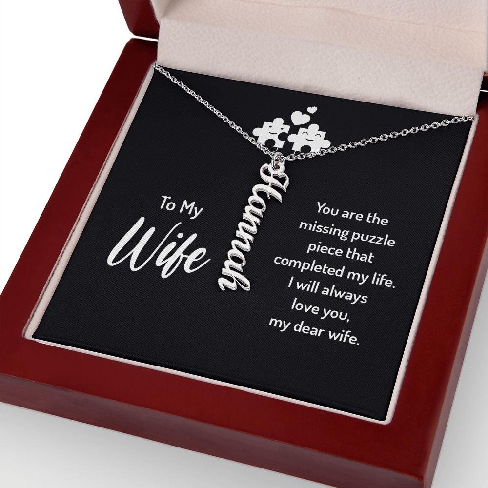 To My Wife | You are the missing puzzle piece that completed my life. I will always love you, my dear wife. - Personalized Vertical Name Necklace